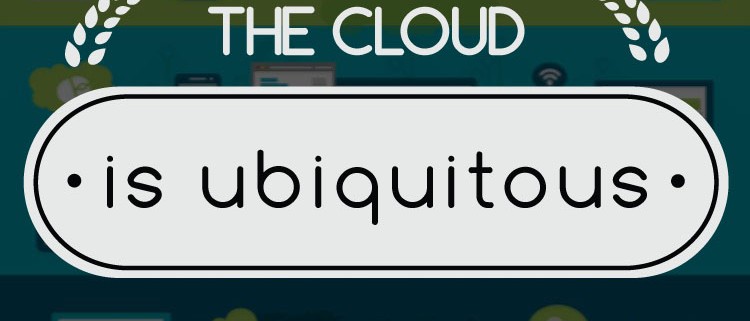 The cloud is ubiquitous
