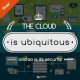 The cloud is ubiquitous