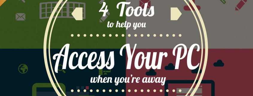 4 Tools to Help You Access Your PC When You’re Away