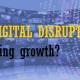 Is Digital disruption slowing growth