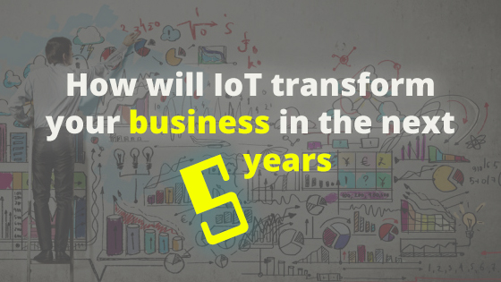 How will IoT transform your business in the next 5 years