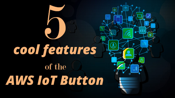 5 cool features of the AWS IoT Button