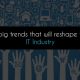 The 5 big changes coming to the IT industry soon