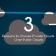 3 reasons to choose private clouds over public clouds