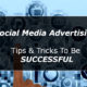 Social Media Advertising - Tips & Tricks to be Successful