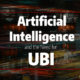 Artificial Intelligence and the Need for UBI